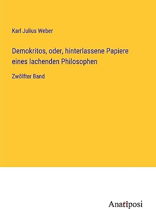 Demokritos, oder, hinterlassene Papiere eines lachenden Philosophen: Zwölfter Band
