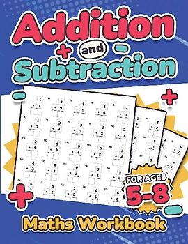 Addition and Subtraction Maths Workbook | Kids Ages 5-8 | Adding and Subtracting | 110 Timed Maths Test Drills| Kindergarten, Grade 1, 2 and 3 | Year 1, 2,3 and 4 | KS2 | Large Print | Paperback