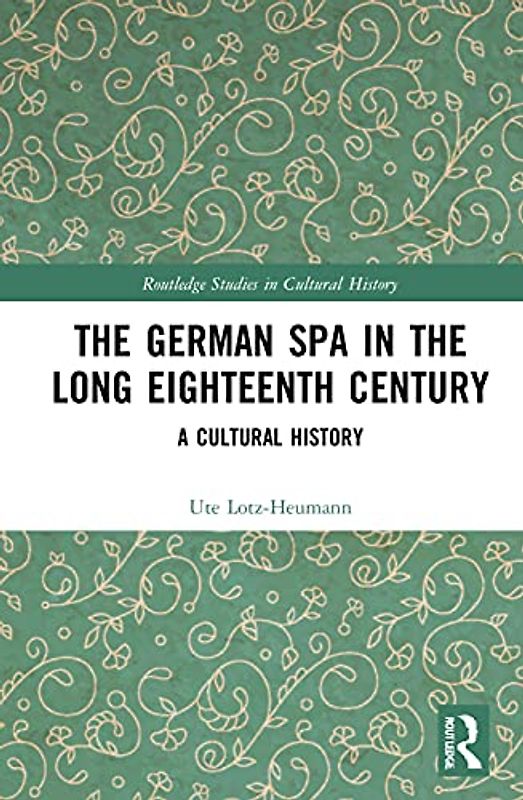 The German Spa in the Long Eighteenth Century: A Cultural History (Routledge Studies in Cultural History)