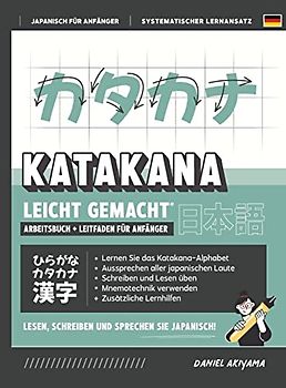 Katakana leicht gemacht! Ein Anfängerhandbuch + integriertes Arbeitsheft | Lernen Sie, Japanisch zu lesen, zu schreiben und zu sprechen - schnell und ... (Japanisch Für Anfänger, Band 2)