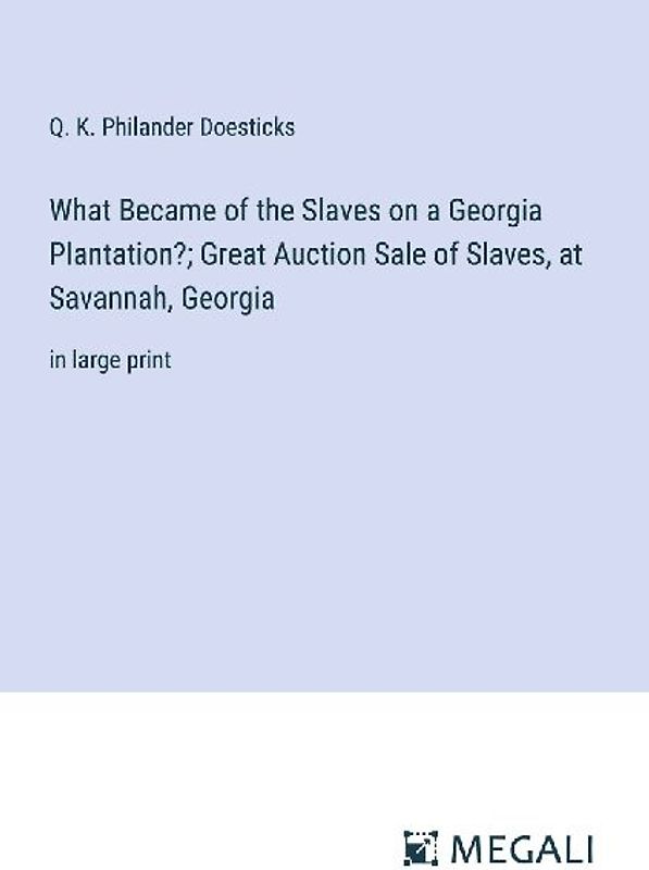 What Became of the Slaves on a Georgia Plantation?; Great Auction Sale of Slaves, at Savannah, Georgia