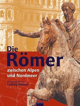 Die Römer - Zwischen Alpen und Nordmeer