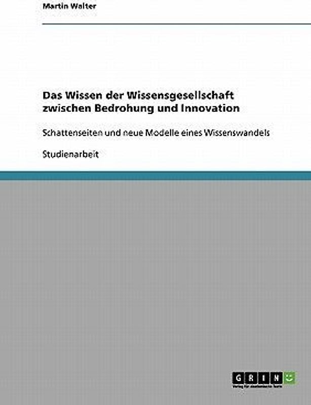 Das Wissen der Wissensgesellschaft zwischen Bedrohung und Innovation