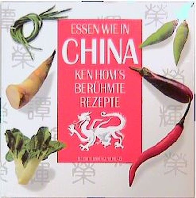 Essen wie in China. Ken Hom's berühmte Rezepte