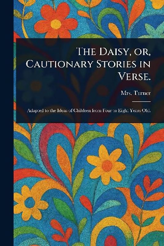 The Daisy, or, Cautionary Stories in Verse.