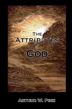 The Attributes of God - Complete & Unabridged