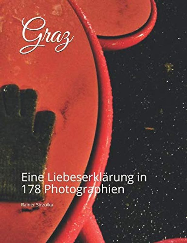 Graz: Eine Liebeserklärung in 178 Photographien (Travelogues. Galerie für Kulturkommunikation Berlin - Reisetagebücher. Galerie für Kulturkommunikation Berlin, Band 38)