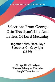 Selections From George Otto Trevelyan's Life And Letters Of Lord Macaulay