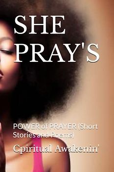 SHE PRAY'S: POWER of PRAYER (Short Stories and Poems) (SHE PRAY'S SERIES)