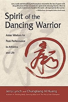Spirit of the Dancing Warrior: Asian Wisdom for Peak Performance in Athletics and Life