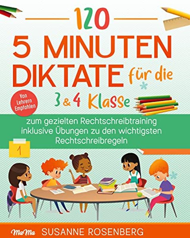 120 - 5 Minuten Diktate für die 3 & 4 Klasse: zum gezielten Rechtschreibtraining inklusive Übungen zu den wichtigsten Rechtschreibregeln