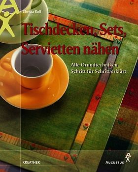 Tischdecken, Sets und Servietten nähen. Alle Grundtechniken Schritt für Schritt erklärt