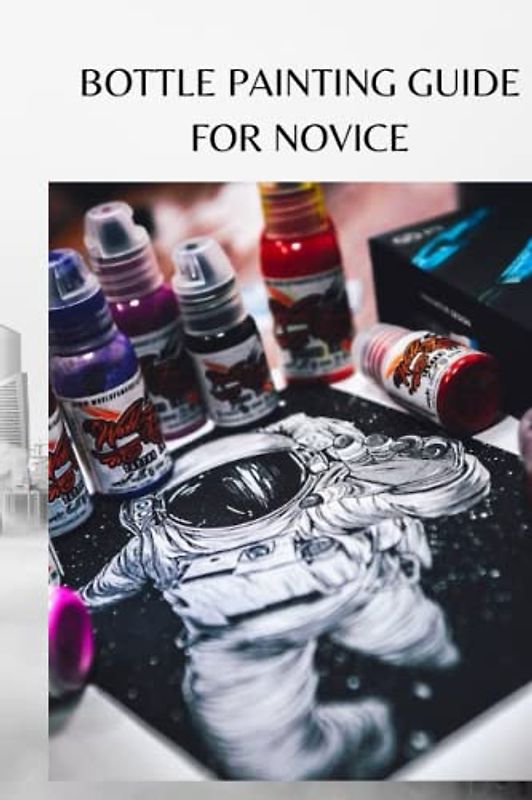 BOTTLE PAINTING GUIDE FOR NOVICE: Absolute bottle painting guide for beginners, tips, techniques for care directions on painted glass holder and guidelines for making a wine jug