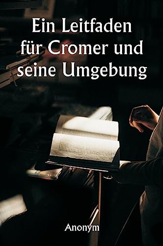 Ein Leitfaden für Cromer und seine Umgebung