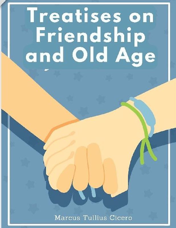 Treatises on Friendship and Old Age