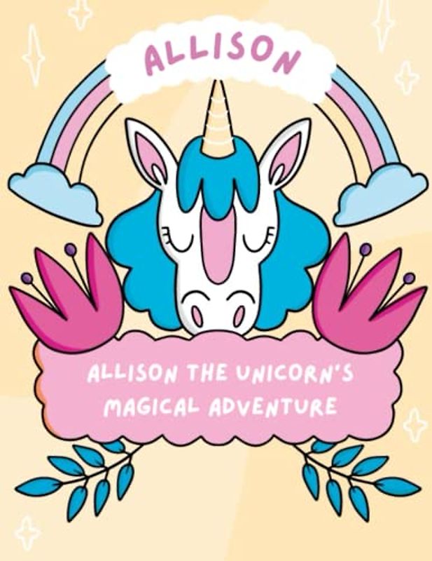 Allison the Unicorn's Magical Adventure: Discover the Wonders of Friendship and Magic with Allison the Unicorn, age range of 4-10 years old