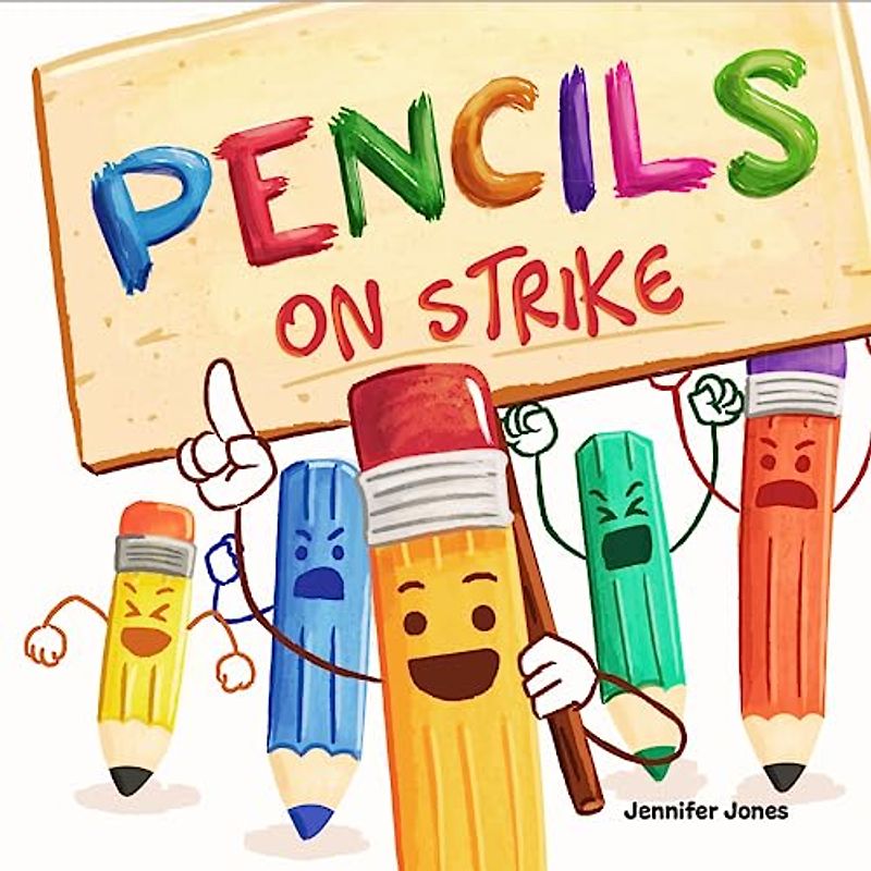 Pencils on Strike: A Funny, Rhyming, Read Aloud Kid's Book For Preschool, Kindergarten, 1st grade, 2nd grade, 3rd grade, 4th grade, or Early Readers