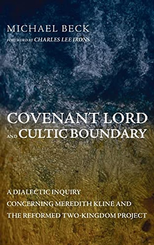 Covenant Lord and Cultic Boundary: A Dialectic Inquiry Concerning Meredith Kline and the Reformed Two-Kingdom Project