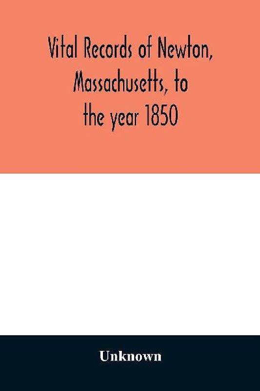 Vital records of Newton, Massachusetts, to the year 1850