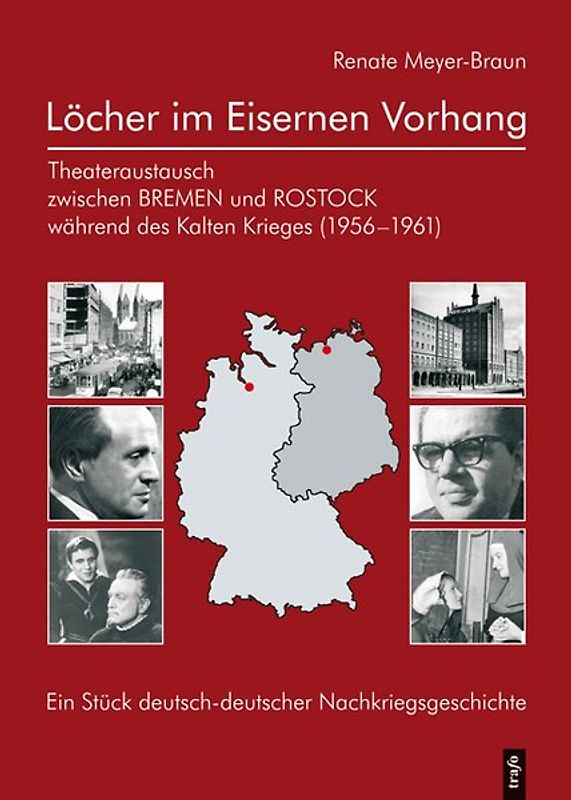 Löcher im Eisernen Vorhang. Theateraustausch zwischen Bremen und Rostock während des Kalten Krieges (1956-1961)