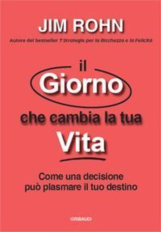Il giorno che cambia la tua vita. Come una decisione può plasmare il tuo destino