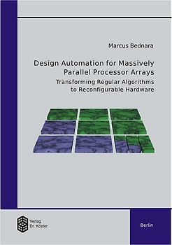 Design Automation for Massively Parallel Processor Arrays: Transforming Regular Algorithms to Reconfigurable Hardware