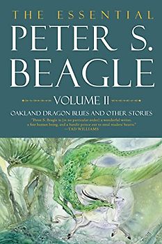 The Essential Peter S. Beagle, Volume 2: Oakland Dragon Blues and Other Stories