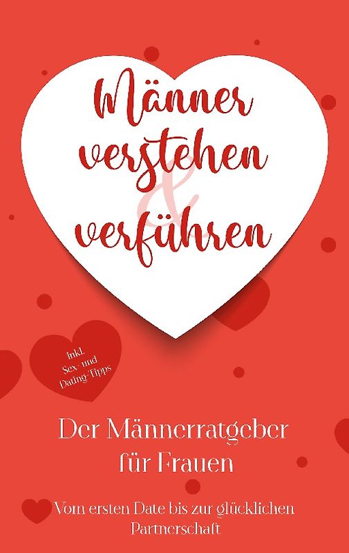 Männer verstehen & verführen - Der Männerratgeber für Frauen