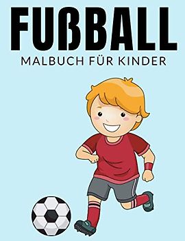 Fußball Malbuch Für Kinder ✅: Fußball Malbücher Für Kinder, Fußballvereine, Ballsportart, Fußballspieler Malbuch Für Kinder, Über 30 Seiten zum ... im Alter von 4-8 Jahren und älter - 🔥✅ 🇩🇪