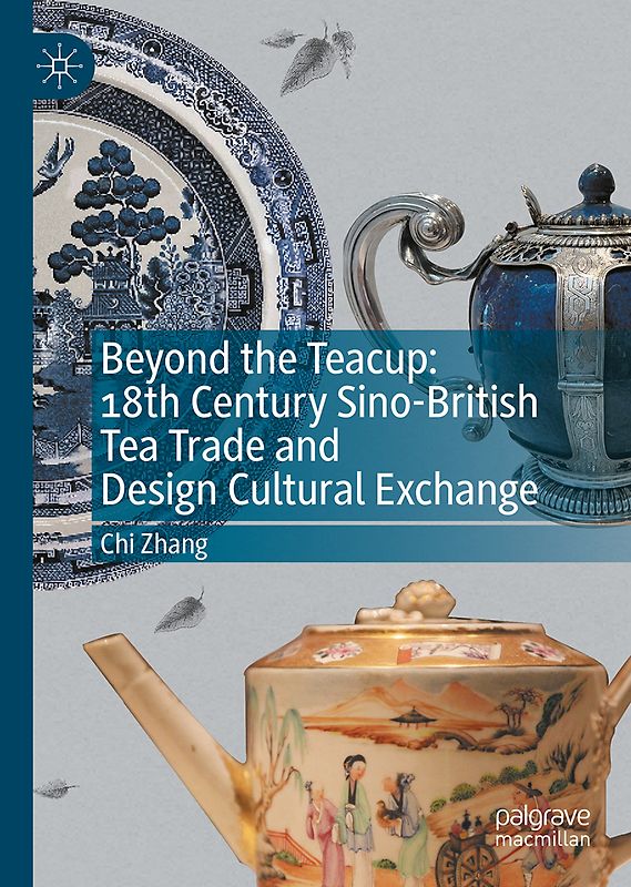 Beyond the Teacup: 18th Century Sino-British Tea Trade and Design Cultural Exchange