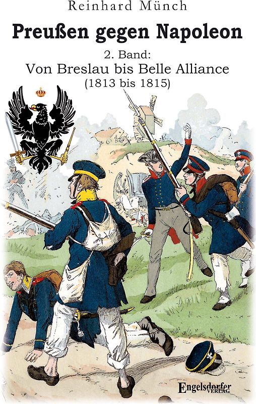 Preußen gegen Napoleon 2. Band: Von Breslau bis Belle Alliance (1813 bis 1815)