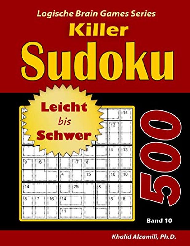 Killer Sudoku: 500 Leicht bis Schwer Rätsel (Logische Brain Games Series, Band 10)