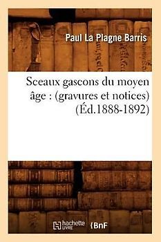 Sceaux Gascons Du Moyen Âge: (Gravures Et Notices) (Éd.1888-1892)
