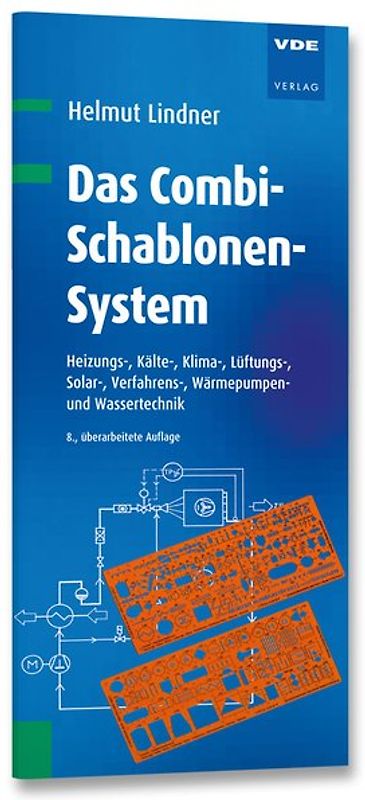 Das Combi-Schablonen-System. Heizungs-, Kälte-, Klima-, Lüftungs-, Solar-, Verfahrens-, Wärmepumpen und Wassertechnik