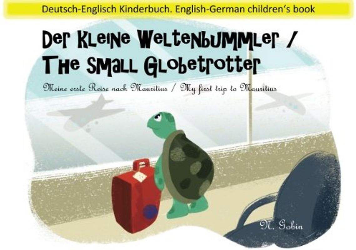 Der kleine Weltenbummler / The small Globetrotter: Zweisprachiges Kinderbuch ab 1 - 6 Jahren (Deutsch - Englisch) Bilingual children's book (German - ... nach Mauritius / My first trip to Mauritius