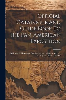 Official Catalogue And Guide Book To The Pan-american Exposition