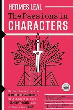 The Passions in Characters: A method based on the Semiotics of Passions for writing series such as "Game of Thrones" and movies such as "Rome"