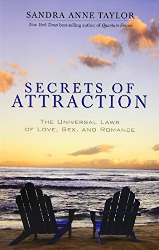 Secrets of Attraction: The Universal Laws of Love, Sex, and Romance - Sandra Anne Taylor