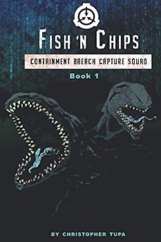 Fish ‘n Chips: Containment Breach Capture Squad Book #1