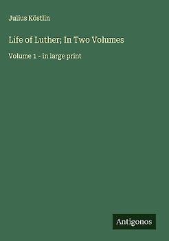 Life of Luther; In Two Volumes