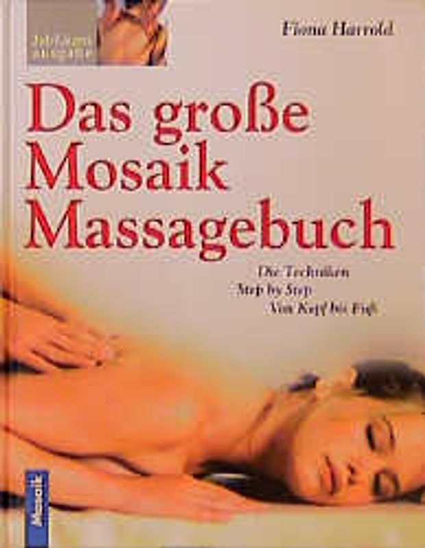 Das grosse Mosaik Handbuch der Massage. Die Techniken Step by Step, von Kopf bis Fuss