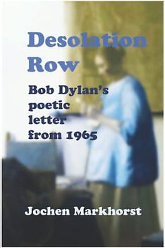 Desolation Row: Bob Dylan’s poetic letter from 1965 (The Songs Of Bob Dylan)