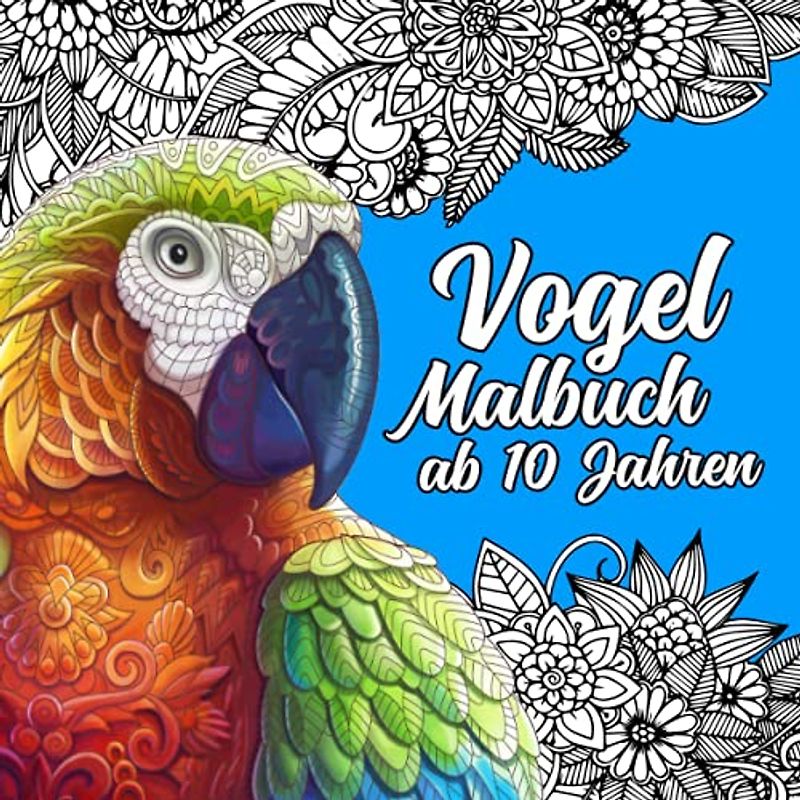 Vogel Malbuch ab 10 Jahren: Vogel Mandala Malbuch für Kinder, Ornithologie Malbuch für Entdecker und Naturliebhaber mit 100 Seiten