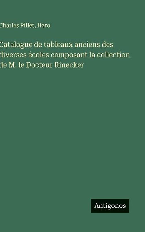 Catalogue de tableaux anciens des diverses écoles composant la collection de M. le Docteur Rinecker