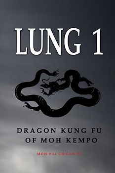 Lung 1: Dragon Kung Fu of Moh Kempo
