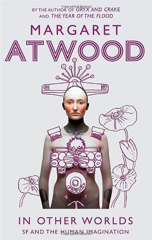 In Other Worlds: SF and the Human Imagination - Atwood, Margaret