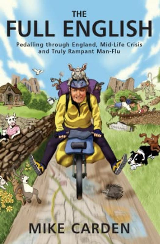 The Full English: Pedalling through England, Mid-Life Crisis and Truly Rampant Man-Flu