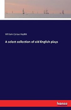 A select collection of old English plays
