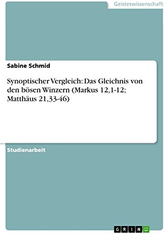 Synoptischer Vergleich: Das Gleichnis von den bösen Winzern (Markus 12,1-12; Matthäus 21,33-46)