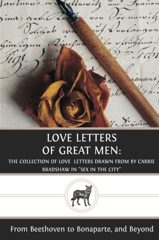 Love Letters of Great Men: The Collection of Love Letters Drawn from by Carrie Bradshaw in "Sex in the City"